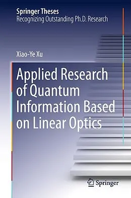 E-Book (pdf) Applied Research of Quantum Information Based on Linear Optics von Xiaoye Xu