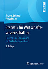 Kartonierter Einband Statistik für Wirtschaftswissenschaftler von Thomas Schuster, Arndt Liesen