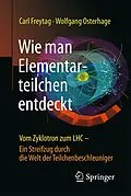 E-Book (pdf) Wie man Elementarteilchen entdeckt von Carl Freytag, Wolfgang W. Osterhage
