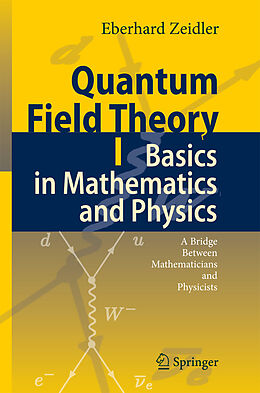 Couverture cartonnée Quantum Field Theory I: Basics in Mathematics and Physics de Eberhard Zeidler
