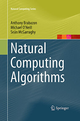 Kartonierter Einband Natural Computing Algorithms von Anthony Brabazon, Seán Mcgarraghy, Michael O'Neill