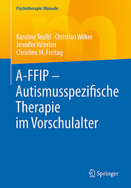 Kartonierter Einband A-FFIP - Autismusspezifische Therapie im Vorschulalter von Karoline Teufel, Christian Wilker, Jennifer Valerian