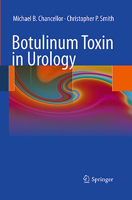Couverture cartonnée Botulinum Toxin in Urology de Christopher P. Smith, Michael B. Chancellor