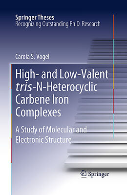 Couverture cartonnée High- and Low-Valent tris-N-Heterocyclic Carbene Iron Complexes de Carola S. Vogel