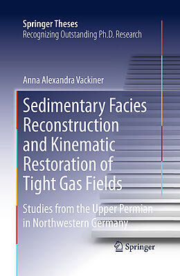 Couverture cartonnée Sedimentary Facies Reconstruction and Kinematic Restoration of Tight Gas Fields de Anna Alexandra Vackiner