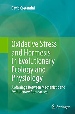 Kartonierter Einband Oxidative Stress and Hormesis in Evolutionary Ecology and Physiology von David Costantini
