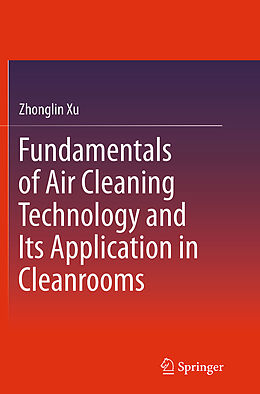 Kartonierter Einband Fundamentals of Air Cleaning Technology and Its Application in Cleanrooms von Zhonglin Xu
