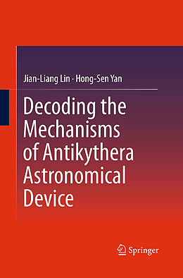 Couverture cartonnée Decoding the Mechanisms of Antikythera Astronomical Device de Hong-Sen Yan, Jian-Liang Lin