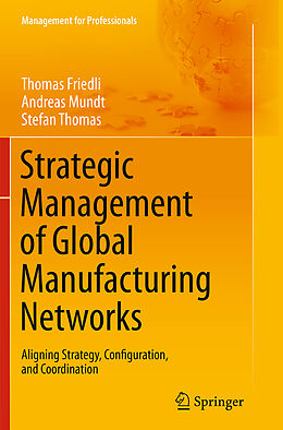 Couverture cartonnée Strategic Management of Global Manufacturing Networks de Thomas Friedli, Stefan Thomas, Andreas Mundt