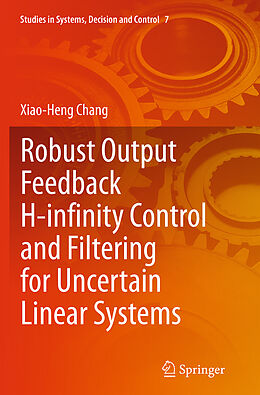 Couverture cartonnée Robust Output Feedback H-infinity Control and Filtering for Uncertain Linear Systems de Xiao-Heng Chang