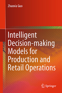 Livre Relié Intelligent Decision-making Models for Production and Retail Operations de Zhaoxia Guo