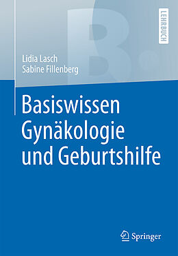 Kartonierter Einband Basiswissen Gynäkologie und Geburtshilfe von Lidia Lasch, Sabine Fillenberg