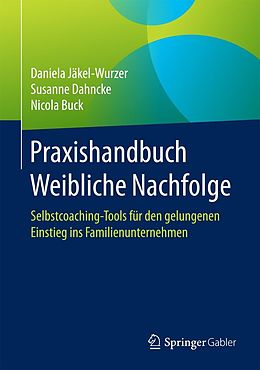E-Book (pdf) Praxishandbuch Weibliche Nachfolge von Daniela Jäkel-Wurzer, Susanne Dahncke, Nicola Buck