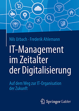 Fester Einband IT-Management im Zeitalter der Digitalisierung von Nils Urbach, Frederik Ahlemann