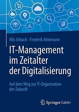 E-Book (pdf) IT-Management im Zeitalter der Digitalisierung von Nils Urbach, Frederik Ahlemann