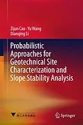 E-Book (pdf) Probabilistic Approaches for Geotechnical Site Characterization and Slope Stability Analysis von Zijun Cao, Yu Wang, Dianqing Li