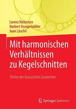 E-Book (pdf) Mit harmonischen Verhältnissen zu Kegelschnitten von Lorenz Halbeisen, Norbert Hungerbühler, Juan Läuchli