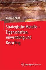 E-Book (pdf) Strategische Metalle - Eigenschaften, Anwendung und Recycling von Bernhard Adler