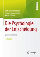 E-Book (pdf) Die Psychologie der Entscheidung von Hans-Rüdiger Pfister, Helmut Jungermann, Katrin Fischer