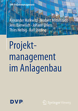 Kartonierter Einband Projektmanagement im Anlagenbau von Alexander Malkwitz, Norbert Mittelstädt, Jens Bierwisch