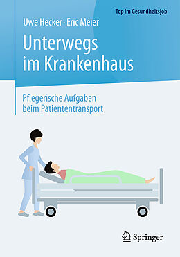 Kartonierter Einband Unterwegs im Krankenhaus - Pflegerische Aufgaben beim Patiententransport von Uwe Hecker, Eric Meier