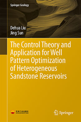 Livre Relié The Control Theory and Application for Well Pattern Optimization of Heterogeneous Sandstone Reservoirs de Jing Sun, Dehua Liu