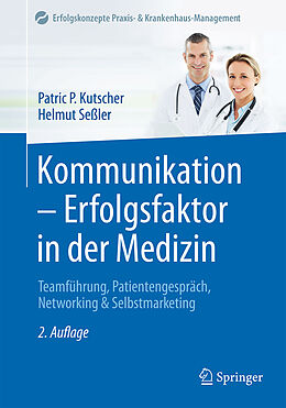 Fester Einband Kommunikation - Erfolgsfaktor in der Medizin von Patric P. Kutscher, Helmut Seßler