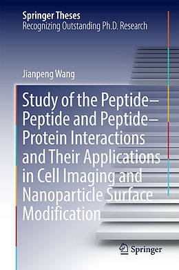 Fester Einband Study of the Peptide-Peptide and Peptide-Protein Interactions and Their Applications in Cell Imaging and Nanoparticle Surface Modification von Jianpeng Wang