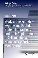 E-Book (pdf) Study of the Peptide-Peptide and Peptide-Protein Interactions and Their Applications in Cell Imaging and Nanoparticle Surface Modification von Jianpeng Wang