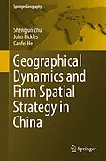 E-Book (pdf) Geographical Dynamics and Firm Spatial Strategy in China von Shengjun Zhu, John Pickles, Canfei He