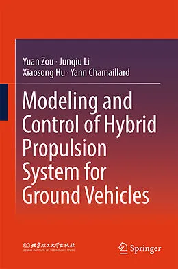 E-Book (pdf) Modeling and Control of Hybrid Propulsion System for Ground Vehicles von Yuan Zou, Junqiu Li, Xiaosong Hu