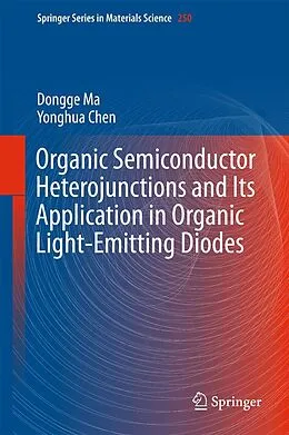 E-Book (pdf) Organic Semiconductor Heterojunctions and Its Application in Organic Light-Emitting Diodes von Dongge Ma, Yonghua Chen