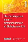 E-Book (pdf) Über das Vergessen lernen  Alzheimer Demenz im Biologieunterricht von Esther Sternheim, Christoph Thyssen, Philipp Lutz