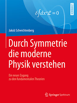 E-Book (pdf) Durch Symmetrie die moderne Physik verstehen von Jakob Schwichtenberg