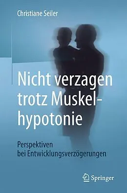 E-Book (pdf) Nicht verzagen trotz Muskelhypotonie von Christiane Seiler