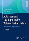 E-Book (pdf) Aufgaben und Lösungen in der Volkswirtschaftslehre von Friedrich L. Sell, Silvio Kermer