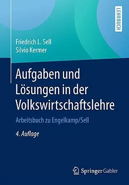 E-Book (pdf) Aufgaben und Lösungen in der Volkswirtschaftslehre von Friedrich L. Sell, Silvio Kermer
