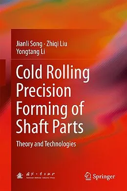 E-Book (pdf) Cold Rolling Precision Forming of Shaft Parts von Jianli Song, Zhiqi Liu, Yongtang Li