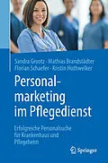 E-Book (pdf) Personalmarketing im Pflegedienst von Sandra Grootz, Mathias Brandstädter, Florian Schaefer