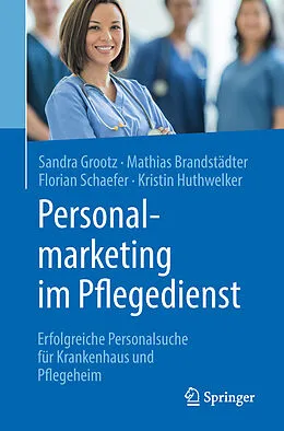 E-Book (pdf) Personalmarketing im Pflegedienst von Sandra Grootz, Mathias Brandstädter, Florian Schaefer