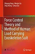 E-Book (pdf) Force Control Theory and Method of Human Load Carrying Exoskeleton Suit von Zhiyong Yang, Wenjin Gu, Jing Zhang