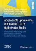 E-Book (pdf) Angewandte Optimierung mit IBM ILOG CPLEX Optimization Studio von Stefan Nickel, Claudius Steinhardt, Hans Schlenker