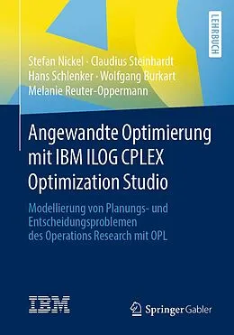 E-Book (pdf) Angewandte Optimierung mit IBM ILOG CPLEX Optimization Studio von Stefan Nickel, Claudius Steinhardt, Hans Schlenker