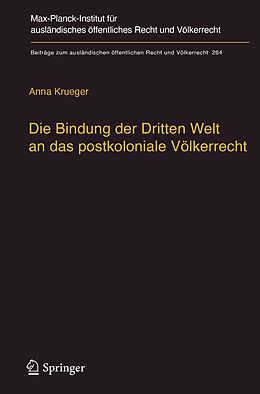 E-Book (pdf) Die Bindung der Dritten Welt an das postkoloniale Völkerrecht von Anna Krueger