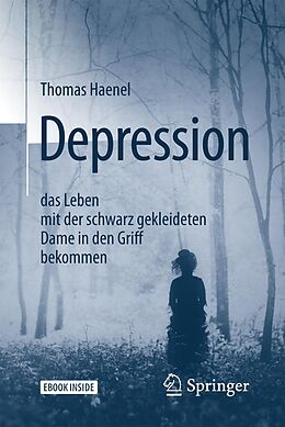 E-Book (pdf) Depression  das Leben mit der schwarz gekleideten Dame in den Griff bekommen von Thomas Haenel