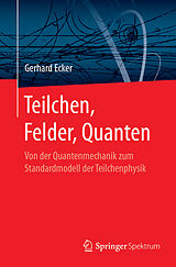 Kartonierter Einband Teilchen, Felder, Quanten von Gerhard Ecker