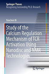 Livre Relié Study of the Calcium Regulation Mechanism of TCR Activation Using Nanodisc and NMR Technologies de Yunchen Bi