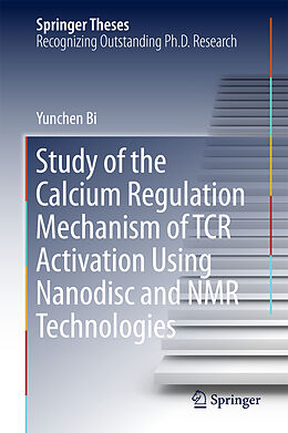 Livre Relié Study of the Calcium Regulation Mechanism of TCR Activation Using Nanodisc and NMR Technologies de Yunchen Bi