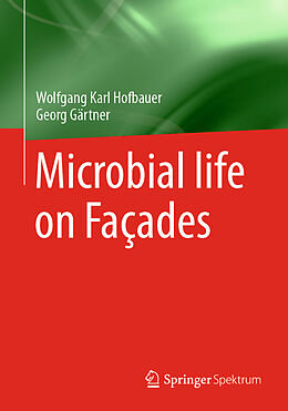 Kartonierter Einband Microbial life on Façades von Georg Gärtner, Wolfgang Karl Hofbauer