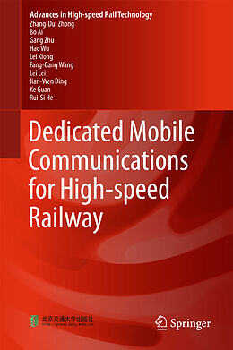 Livre Relié Dedicated Mobile Communications for High-speed Railway de Zhang-Dui Zhong, Lei Xiong, Bo Ai